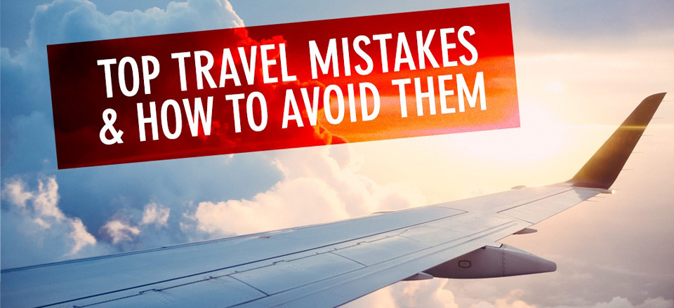 Common Travel Mistakes to Avoid